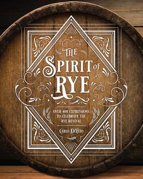 portada The Spirit of Rye: Over 300 Expressions to Celebrate the rye Revival (in English)