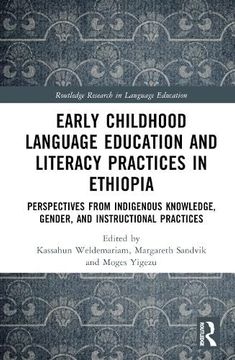 portada Early Childhood Language Education and Literacy Practices in Ethiopia: Perspectives From Indigenous Knowledge, Gender and Instructional Practices (Routledge Research in Language Education) (in English)