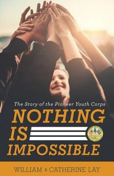 portada Nothing Is Impossible: The Story of the Pioneer Youth Corps (en Inglés)