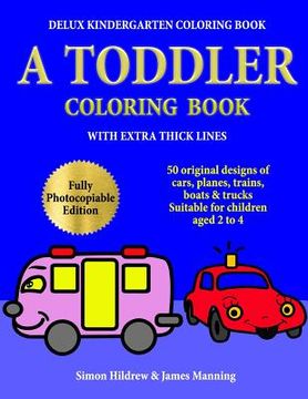 portada Delux Kindergarten Coloring Book: A Toddler Coloring Book with extra thick lines: 50 original designs of cars, planes, trains, boats, and trucks, (sui (en Inglés)