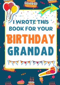 portada I Wrote This Book for Your Birthday Grandad: The Perfect Birthday Gift for Kids to Create Their Very own Book for Grandad (in English)