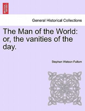 portada the man of the world: or, the vanities of the day. (in English)