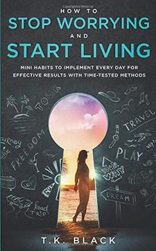 portada How to Stop Worrying and Start Living: Mini Habits to Implement Every day for Effective Results With Time-Tested Methods (en Inglés)