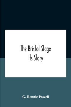 portada The Bristol Stage; Its Story (en Inglés)