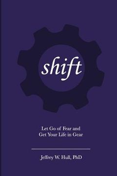 portada Shift: Let Go of Fear and Get Your Life in Gear (en Inglés)
