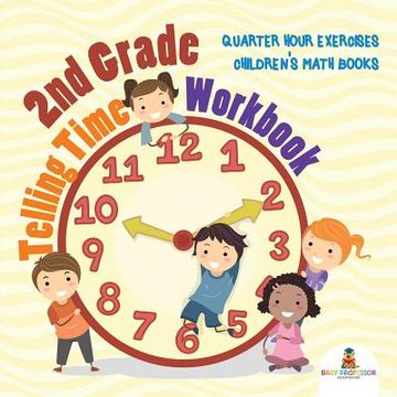 portada 2nd Grade Telling Time Workbook: Quarter Hour Exercises Children's Math Books (en Inglés)
