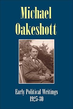 portada Michael Oakeshott: Early Political Writings 1925-30: A Discussion of Some Matters Preliminary to the Study of Political Philosophy' and 'the. (Michael Oakeshott Selected Writings) (en Inglés)