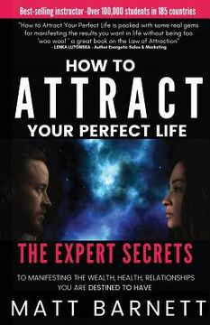 portada How to Attract Your Perfect Life: The Expert Secrets to Manifesting The Wealth, Health and Relationships You Are Destined to Have (en Inglés)