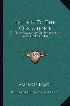 portada letters to the conscience: or the grounds of solicitude and hope (1845) (en Inglés)