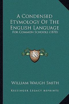 portada a condensed etymology of the english language: for common schools (1870) (en Inglés)