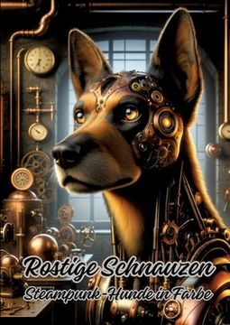 portada Rostige Schnauzen: Steampunk-Hunde in Farbe (en Alemán)