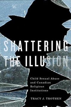 portada Shattering the Illusion: Child Sexual Abuse and Canadian Religious Institutions (en Inglés)