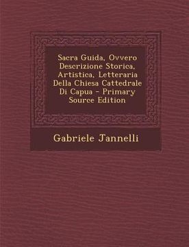 portada Sacra Guida, Ovvero Descrizione Storica, Artistica, Letteraria Della Chiesa Cattedrale Di Capua (en Italiano)