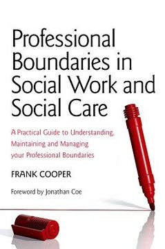 portada Professional Boundaries in Social Work and Social Care: A Practical Guide to Understanding, Maintaining and Managing Your Professional Boundaries
