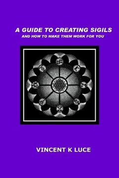 portada A Guide to Creating Sigils and how to Make Them Work for you (en Inglés)