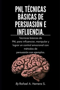 portada PNL Técnicas básicas de persuasión e influencia: Técnicas básicas de PNL para influenciar, manipular y lograr un control emocional con métodos de pers