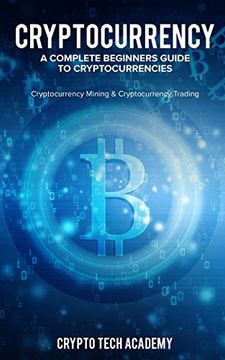portada Cryptocurrency: A Complete Beginners Guide to Cryptocurrencies: Cryptocurrency Mining & Cryptocurrency Trading (en Inglés)