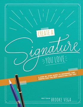 portada Create A Signature You Love: A Step-by-step Guide to Designing and Perfecting the Best Signature for You (en Inglés)