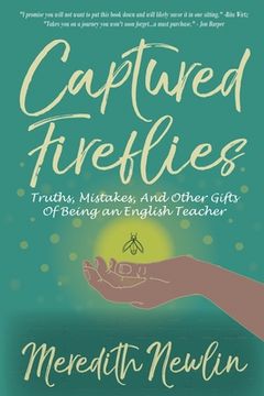 portada Captured Fireflies: Truths, Mistakes, And Other Gifts of Being an English Teacher (in English)