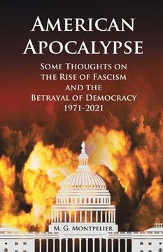 portada American Apocalypse: Some Thoughts on the Rise of Fascism and the Betrayal of Democracy 1971-2020 (en Inglés)
