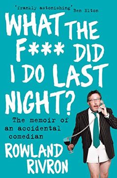portada What the F*** Did I Do Last Night?: The Memoir of an Accidental Comedian