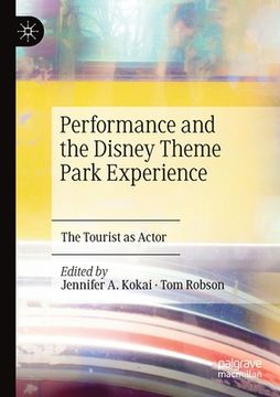 portada Performance and the Disney Theme Park Experience: The Tourist as Actor (en Inglés)