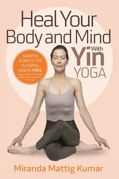 portada Heal Your Body and Mind with Yin Yoga: Discover the Philosophy and Practice of Yin Yoga to Quickly Relieve Pain (en Inglés)