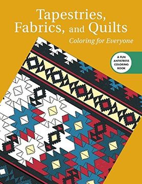 portada Tapestries, Fabrics, and Quilts: Coloring for Everyone (Creative Stress Relieving Adult Coloring Book Series)