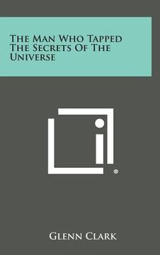portada The Man Who Tapped the Secrets of the Universe (in English)