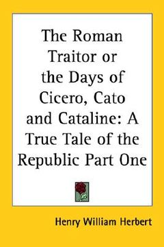portada the roman traitor or the days of cicero, cato and cataline: a true tale of the republic part one (en Inglés)
