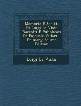 portada Memorie E Scritti Di Luigi La Vista Raccolti E Pubblicati Da Pasquale Villari (en Italiano)