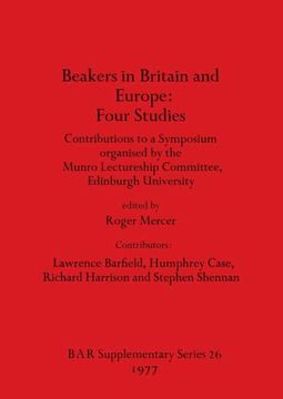 portada Beakers in Britain and Europe - Four Studies: Contributions to a Symposium Organised by the Munro Lectureship Committee, Edinburgh University (26) (British Archaeological Reports International Series) (en Inglés)