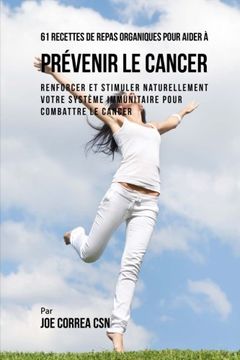 portada 61 Recettes de Repas organiques pour aider à prévenir le cancer: Renforcer et Stimuler naturellement votre système immunitaire pour combattre le cancer (French Edition)
