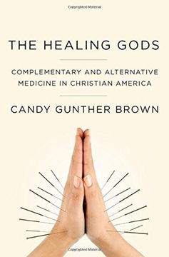portada The Healing Gods: Complementary and Alternative Medicine in Christian America (in English)