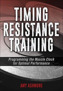 portada Timing Resistance Training: Programming the Muscle Clock for Optimal Performance (en Inglés)