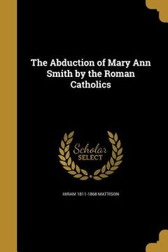 portada The Abduction of Mary Ann Smith by the Roman Catholics