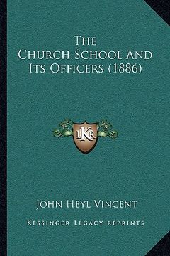 portada the church school and its officers (1886) the church school and its officers (1886) (en Inglés)