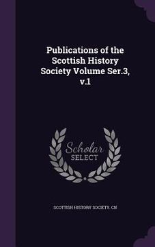 portada Publications of the Scottish History Society Volume Ser.3, v.1 (en Inglés)