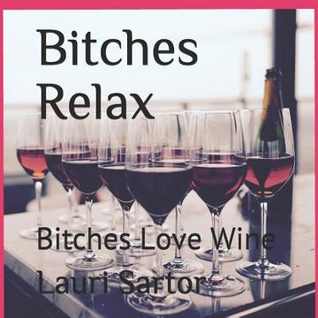 portada Bitches Relax: Bitches Love Wine (en Inglés)