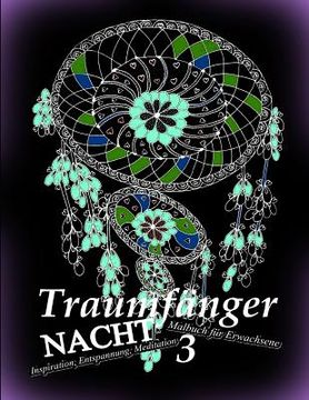 portada Traumfänger Nacht 3: Malbuch Für Erwachsene: Inspiration, Entspannung, Meditation (in German)