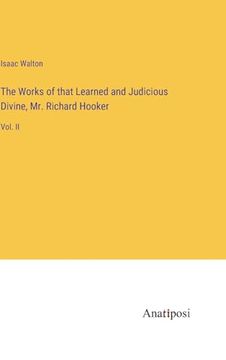 portada The Works of That Learned and Judicious Divine, mr. Richard Hooker: Vol. Ii (en Inglés)