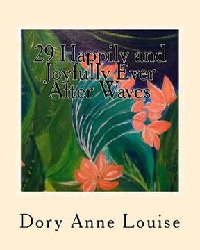 portada 29 Happily and Joyfully Ever After Waves: Soulful Ways to Love Life (en Inglés)