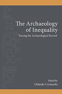 portada The Archaeology of Inequality: Tracing the Archaeological Record (Suny Series, the Institute for European and Mediterranean Archaeology Distinguished Monograph Series) (en Inglés)