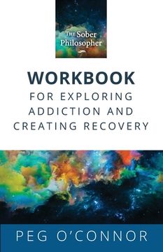 portada The Sober Philosopher Workbook for Exploring Addiction and Creating Recovery (en Inglés)