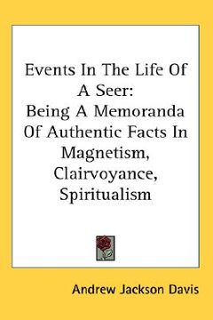 portada events in the life of a seer: being a memoranda of authentic facts in magnetism, clairvoyance, spiritualism (en Inglés)