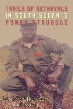 portada Trails of Betrayals in south Sudan's Power Struggle (en Inglés)