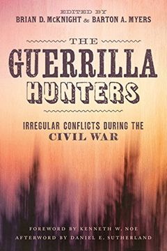 portada The Guerrilla Hunters: Irregular Conflicts during the Civil War (Conflicting Worlds: New Dimensions of the American Civil War)
