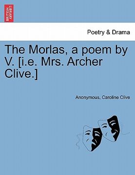 portada the morlas, a poem by v. [i.e. mrs. archer clive.] (en Inglés)