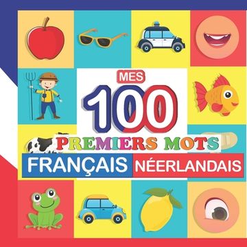 portada mes 100 premiers mots Français-Néerlandais: Apprendre (Néerlandais) enfants 2 à 7 ans (en Francés)