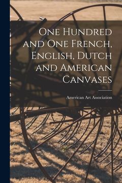 portada One Hundred and One French, English, Dutch and American Canvases (en Inglés)
